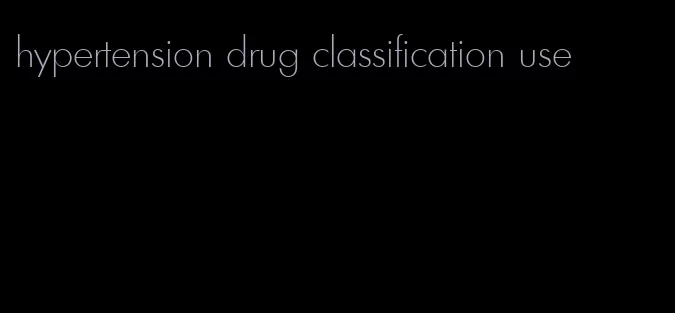 hypertension drug classification use