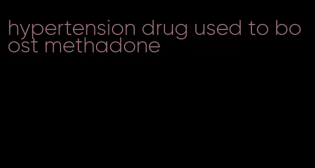 hypertension drug used to boost methadone