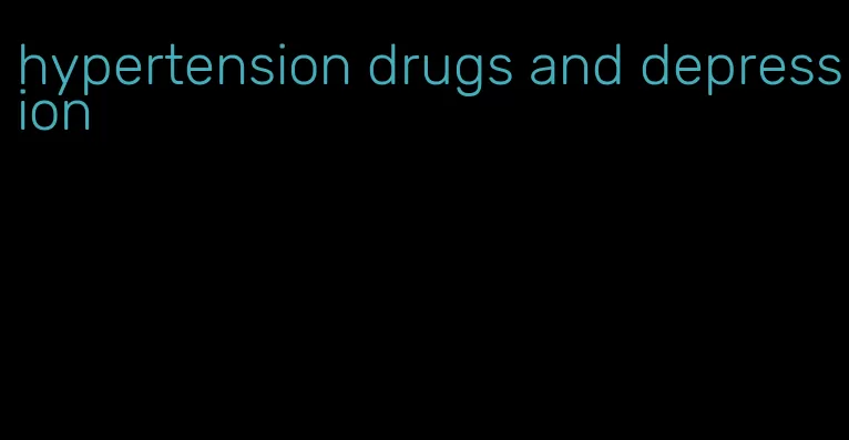hypertension drugs and depression
