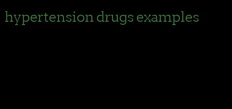 hypertension drugs examples