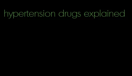 hypertension drugs explained