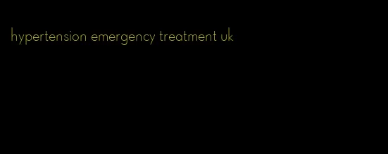 hypertension emergency treatment uk