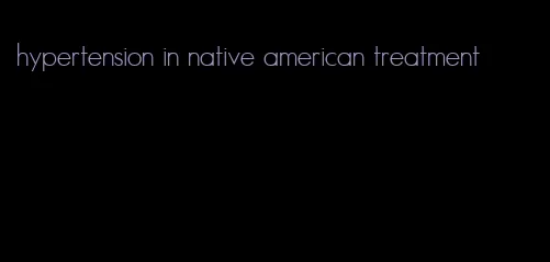 hypertension in native american treatment