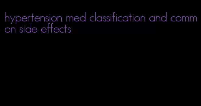 hypertension med classification and common side effects