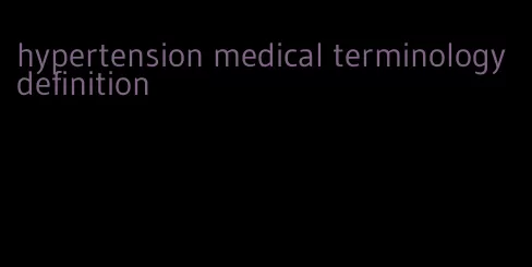 hypertension medical terminology definition