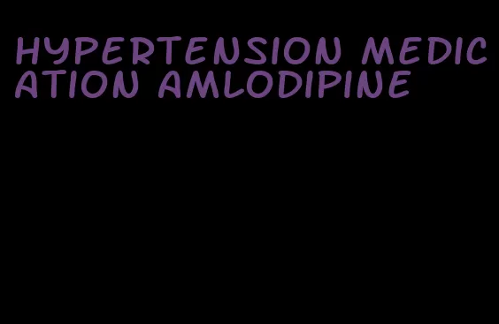 hypertension medication amlodipine