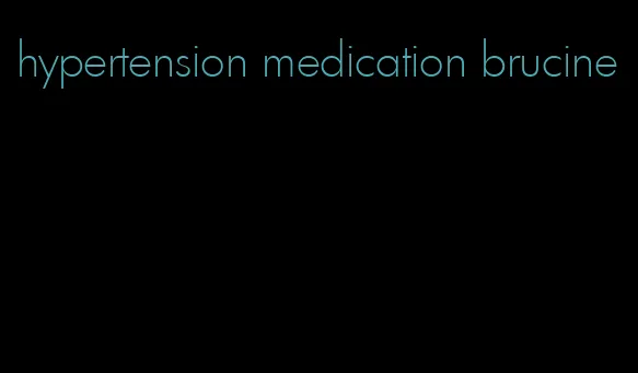 hypertension medication brucine