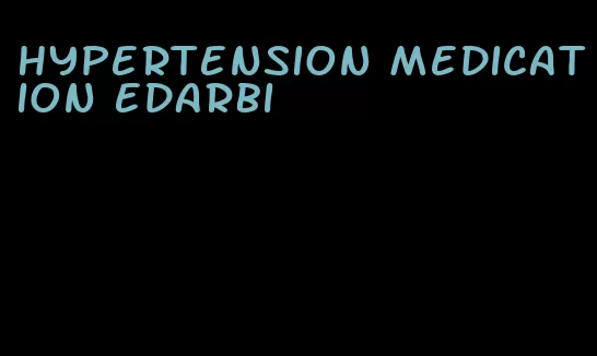 hypertension medication edarbi