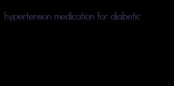 hypertension medication for diabetic