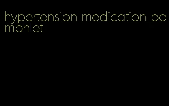 hypertension medication pamphlet