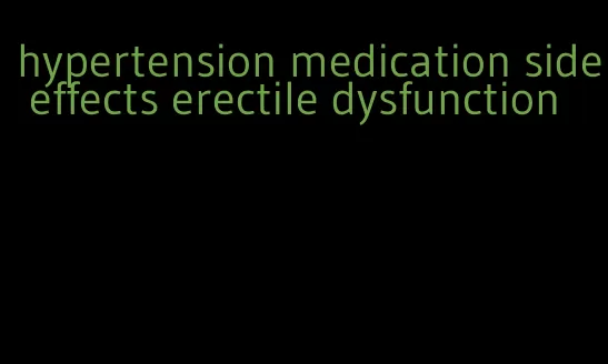 hypertension medication side effects erectile dysfunction