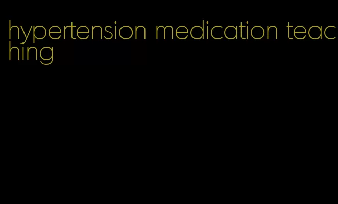 hypertension medication teaching