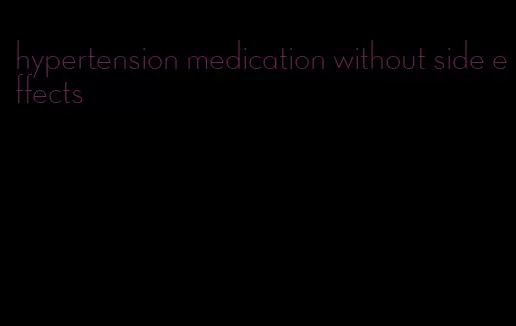 hypertension medication without side effects