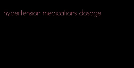 hypertension medications dosage