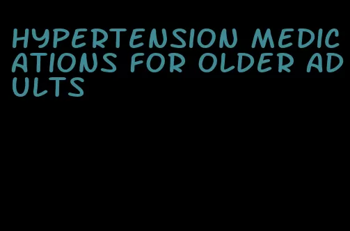 hypertension medications for older adults