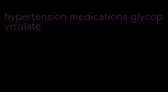 hypertension medications glycopyrrolate