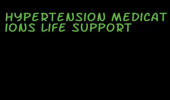 hypertension medications life support