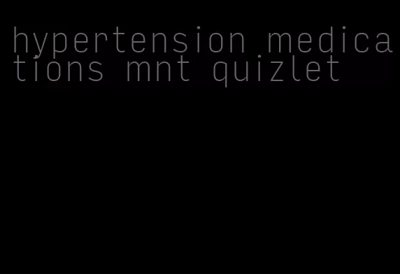 hypertension medications mnt quizlet
