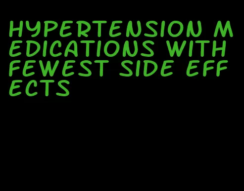 hypertension medications with fewest side effects