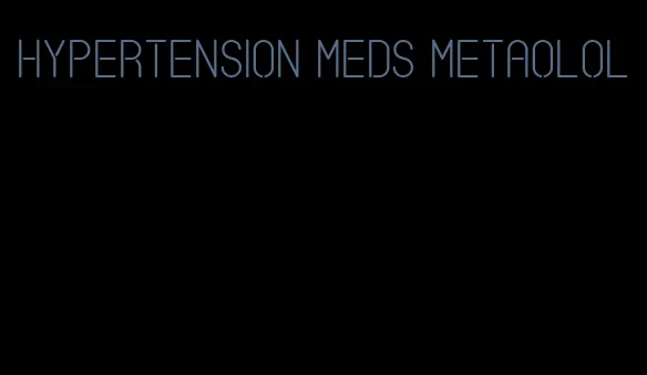 hypertension meds metaolol