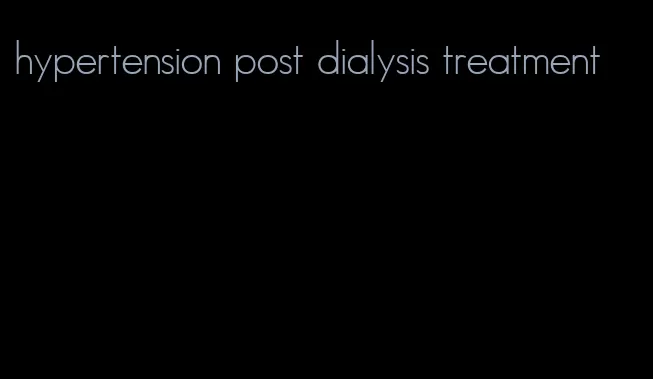 hypertension post dialysis treatment