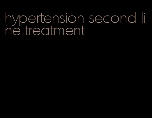 hypertension second line treatment
