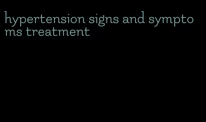 hypertension signs and symptoms treatment
