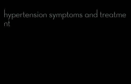 hypertension symptoms and treatment