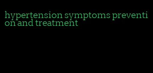 hypertension symptoms prevention and treatment