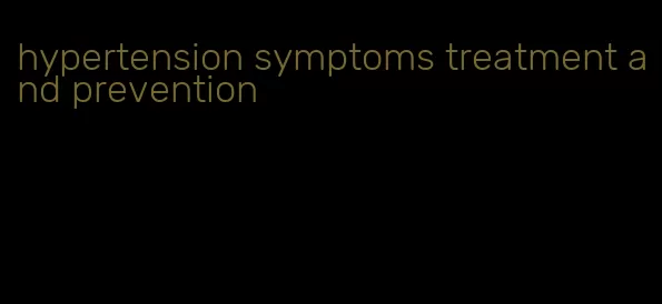 hypertension symptoms treatment and prevention