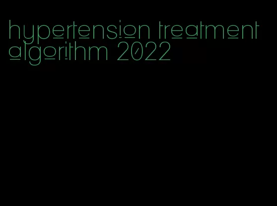 hypertension treatment algorithm 2022
