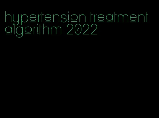 hypertension treatment algorithm 2022