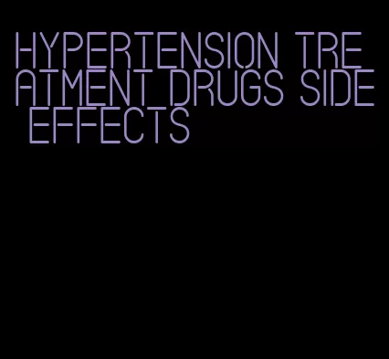 hypertension treatment drugs side effects
