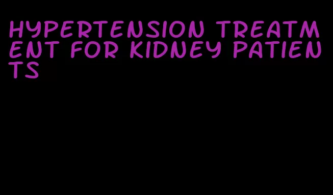 hypertension treatment for kidney patients