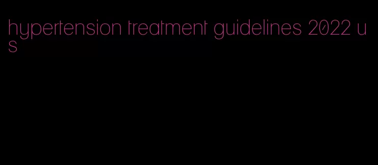 hypertension treatment guidelines 2022 us