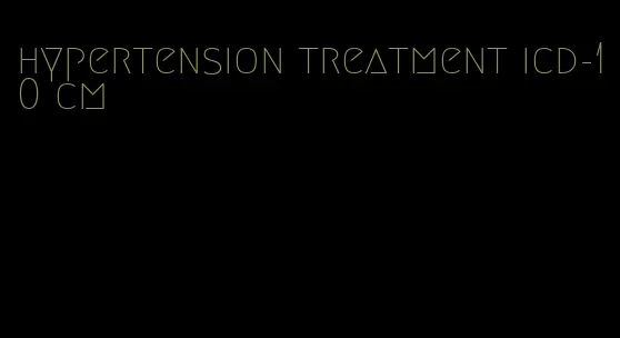hypertension treatment icd-10 cm