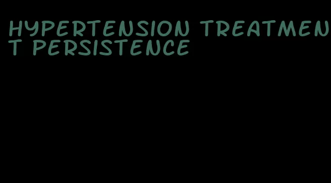 hypertension treatment persistence