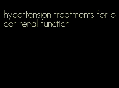 hypertension treatments for poor renal function