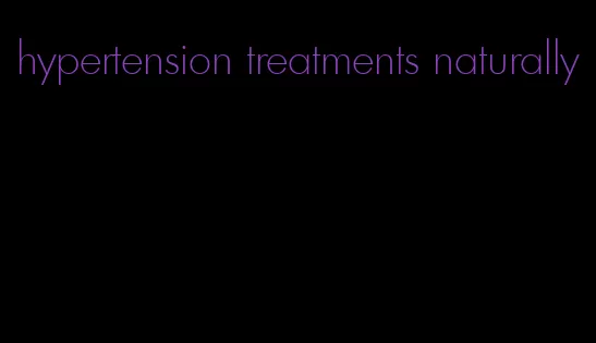 hypertension treatments naturally