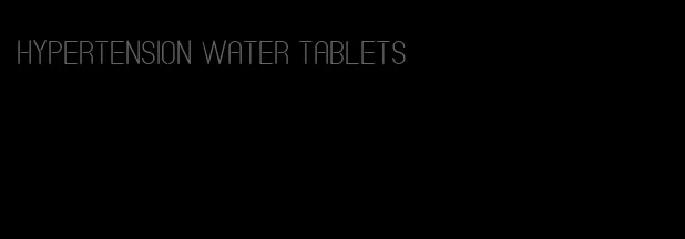 hypertension water tablets