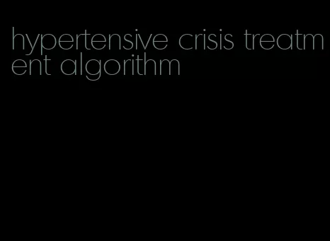 hypertensive crisis treatment algorithm