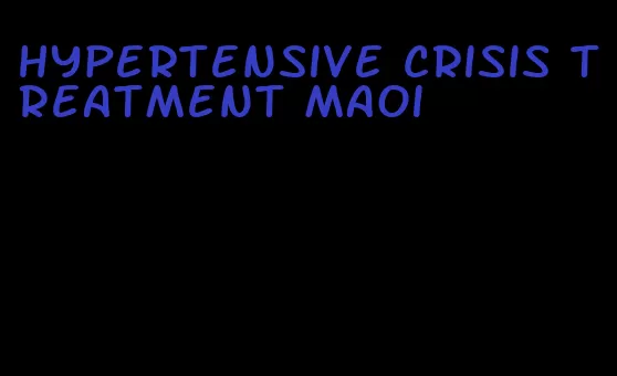 hypertensive crisis treatment maoi