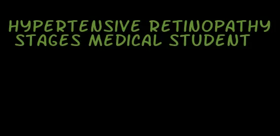 hypertensive retinopathy stages medical student