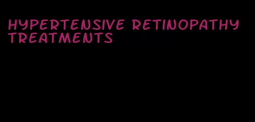 hypertensive retinopathy treatments