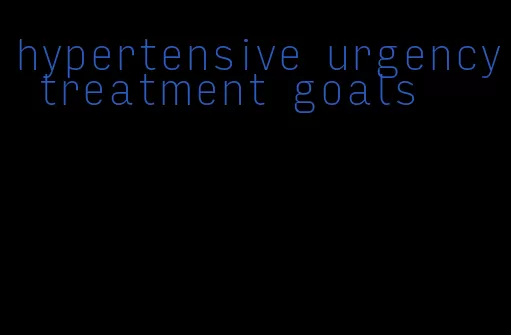 hypertensive urgency treatment goals