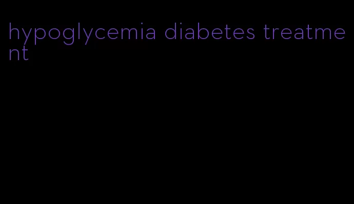 hypoglycemia diabetes treatment