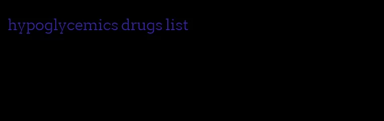 hypoglycemics drugs list
