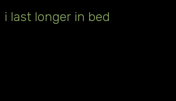 i last longer in bed