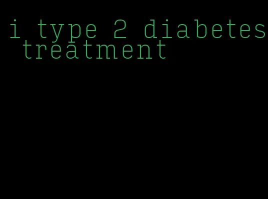 i type 2 diabetes treatment