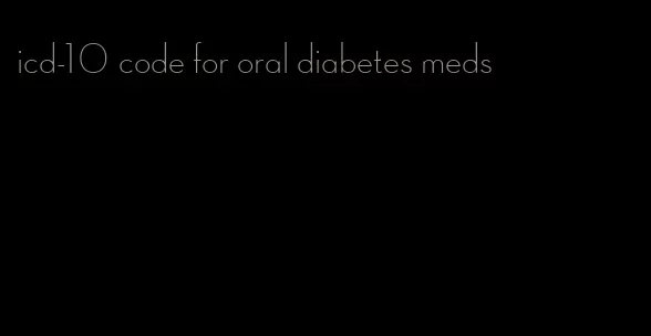 icd-10 code for oral diabetes meds